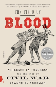 Paperback The Field of Blood: Violence in Congress and the Road to Civil War Book