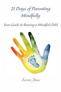 Paperback 21 Days of Parenting Mindfully: Your Guide to Raising a Mindful Child Book