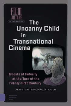 Hardcover The Uncanny Child in Transnational Cinema: Ghosts of Futurity at the Turn of the Twenty-First Century Book