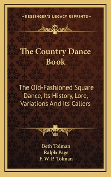 Hardcover The Country Dance Book: The Old-Fashioned Square Dance, Its History, Lore, Variations And Its Callers Book