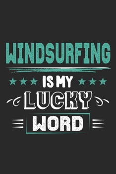 Paperback Windsurfing Is My Lucky Word: Funny Cool Windsurfer Journal - Notebook - Workbook - Diary - Planner - 6x9 - 120 Dot Grid Pages With A Quote On The C Book