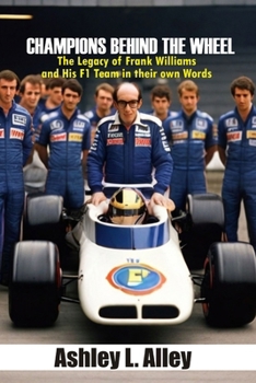 Champions Behind the Wheel: The Legacy of Frank Williams and His F1 Team in their own Words