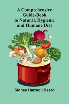 A Comprehensive Guide-Book To Natural Hygienic And Humane Diet
