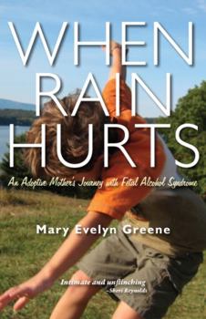 Paperback When Rain Hurts: An Adoptive Mother's Journey with Fetal Alcohol Syndrome: An Adoptive Mother's Journey with Fetal Alcohol Syndrome Book