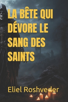 LA BÊTE QUI DÉVORE LE SANG DES SAINTS (Méditation, ésotérisme et Kabbale)