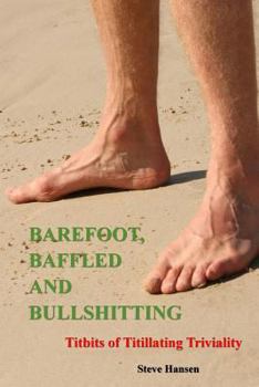 Paperback Barefoot, Baffled and Bullshitting: Titbits of Titillating Triviality Book