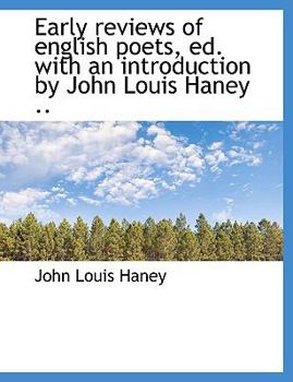 Early Reviews of English Poets, Ed with an Introduction by John Louis Haney