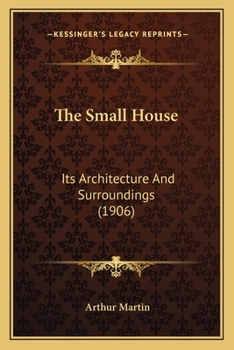 Paperback The Small House: Its Architecture And Surroundings (1906) Book