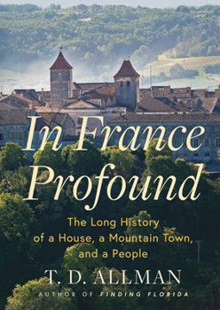 Hardcover In France Profound: The Long History of a House, a Mountain Town, and a People Book