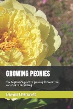 Paperback Growing Peonies: The beginner's guide to growing Peonies from varieties to harvesting Book