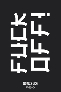 Paperback Notizbuch Punktraster: Fuck Off - seitliche Nachricht japanische Schriftart - Notizheft gepunktet - Lustiges Notizbuch - 120 Seiten (DIN A5 / [German] Book