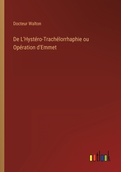 Paperback De L'Hystéro-Trachélorrhaphie ou Opération d'Emmet [French] Book
