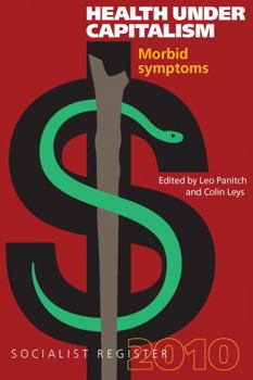 Socialist Register 2010: Health Under Capitalism - Morbid Symptoms