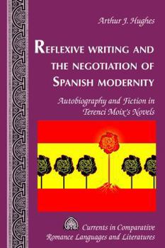 Reflexive Writing and the Negotiation of Spanish Modernity: Autobiography and Fiction in Terenci Moix's Novels