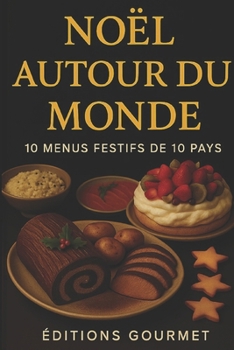 Noël autour du monde: 10 menus festifs de 10 pays (Livres de recettes - Editions Gourmet)