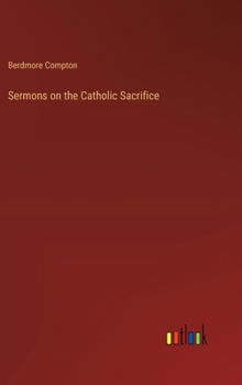 Hardcover Sermons on the Catholic Sacrifice Book