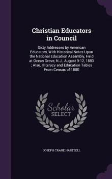 Hardcover Christian Educators in Council: Sixty Addresses by American Educators, With Historical Notes Upon the National Education Assembly, Held at Ocean Grove Book