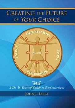 Hardcover Creating the Future of Your Choice: A Do-It-Yourself Guide to Empowerment Book