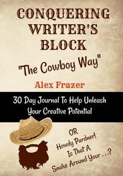 Paperback Conquering Writer's Block The Cowboy Way: Or Howdy Pardner - Is That A Snake Around Your . . .? Book