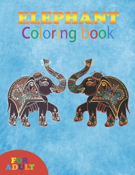 Paperback elephant coloring book for adult: coloring book perfect gift idea for elephant lover girls, boys, men, women and friends Book