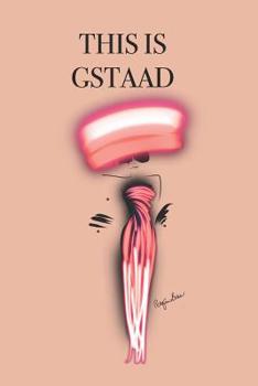 This Is Gstaad: Stylishly illustrated little notebook to accompany you on your visit to this beautiful and diverse town.