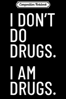 Paperback Composition Notebook: I don't do drugs. I am drugs. Journal/Notebook Blank Lined Ruled 6x9 100 Pages Book