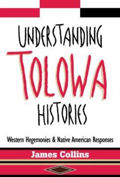 Paperback Understanding Tolowa Histories: Western Hegemonies and Native American Responses Book