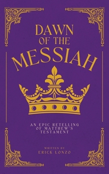 Paperback Dawn of the Messiah: An Epic Retelling of Matthew's Testament Book