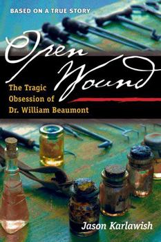 Hardcover Open Wound: The Tragic Obsession of Dr. William Beaumont Book