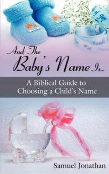 Paperback And the Baby's Name Is...: A Biblical Guide to Choosing a Child's Name Book