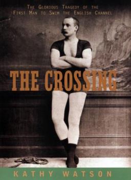 Hardcover The Crossing: The Glorious Tragedy of the First Man to Swim the English Channel Book