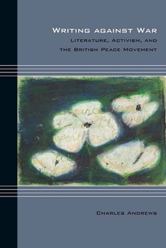 Paperback Writing Against War: Literature, Activism, and the British Peace Movement Book