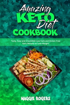 Paperback Amazing Keto Diet Cookbook: Tasty, Easy and Irresistible Low Carb and Gluten Free Keto Recipes to Lose Weight Book