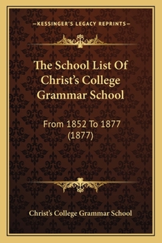 Paperback The School List Of Christ's College Grammar School: From 1852 To 1877 (1877) Book