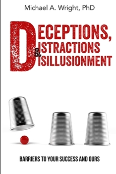 Paperback Deceptions, Distractions & Disillusionment: Barriers to Your Success and Ours Book