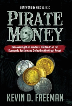 Hardcover Pirate Money: Discovering the Founders' Hidden Plan for Economic Justice and Defeating the Great Reset Book
