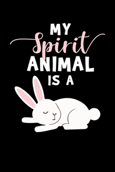 My Spirit Animal Is A: Bunny Rabbit Journal