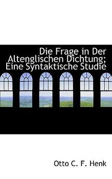 Die Frage in der Altenglischen Dichtung; eine Syntaktische Studie