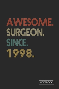 Awesome Surgeon Since 1998 Notebook: Blank Lined 6 x 9 Keepsake Birthday Journal Write Memories Now. Read them Later and Treasure Forever Memory Book ... or Retirement 22nd Work Anniversary Gift!