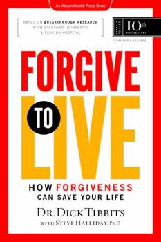 Hardcover Forgive To Live: How Forgiveness Can Save Your Life, 10th Anniversary Edition (AdventHealth Press) Book