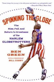 Spinning the Globe: The Rise, Fall, and Return to Greatness of the Harlem Globetrotters