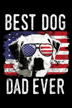 Paperback Best Dog Dad Ever: American Flag Best Dog Dad Ever Labrador Retrievers USA Journal/Notebook Blank Lined Ruled 6x9 100 Pages Book