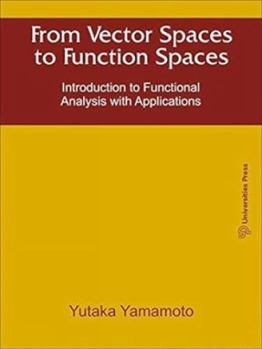 Paperback From Vector Spaces To Function Spaces: Introduction To Functional Analysis With Applications Book