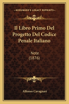 Paperback Il Libro Primo Del Progetto Del Codice Penale Italiano: Note (1876) [Italian] Book