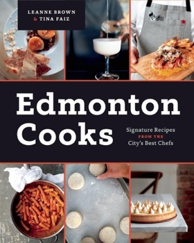 Hardcover Edmonton Cooks: Signature Recipes from the City's Best Chefs Book