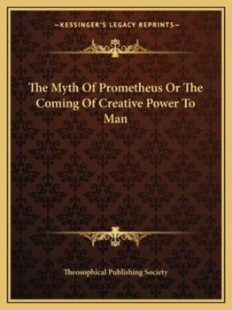 Paperback The Myth Of Prometheus Or The Coming Of Creative Power To Man Book