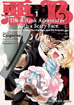 Paperback The B-Rank Adventurer with a Scary Face Becomes a Father for the Hero and His Friends Volume 1 Book