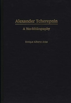 Hardcover Alexander Tcherepnin: A Bio-Bibliography Book