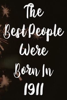 Paperback The Best People Were Born In 1911: The perfect gift for a birthday - unique personalised year of birth journal! Book