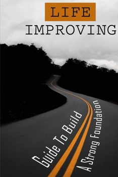 Paperback Life Improving: Guide To Build A Strong Foundation: Ultimate Student Success Guide Book